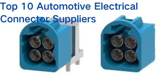 Top 10 Global Automotive Electrical Connector Suppliers for 2024